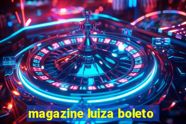 magazine luiza boleto